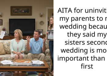 AITA for uninviting my parents to my wedding because they said my sisters second wedding is more important than my first