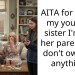 AITA for telling my younger sister I’m not her parent and don’t owe her anything?