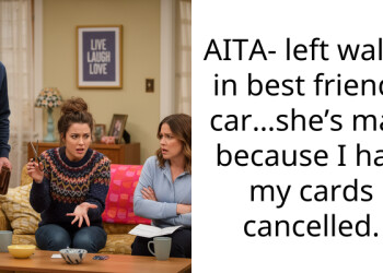 AITA- left wallet in best friends car…she’s mad because I had my cards cancelled.
