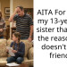 AITA For telling my 13-year-old sister that she’s the reason she doesn’t have friends?