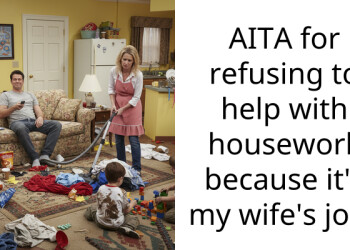 AITA for refusing to help with housework because it’s my wife’s job?
