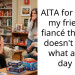 AITA for telling my friend’s fiancé that she doesn’t know what a bad day is.