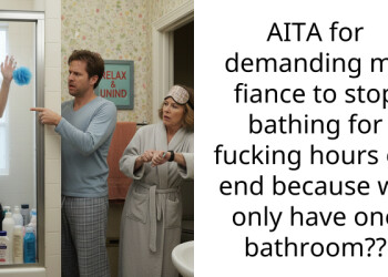 AITA for demanding my fiance to stop bathing for f**king hours on end because we only have one bathroom??