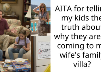 AITA for telling my kids the truth about why they aren’t coming to my wife’s family villa?