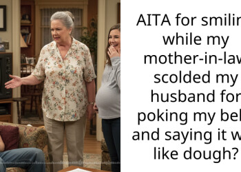 AITA for smiling while my mother-in-law scolded my husband for poking my belly and saying it was like dough?