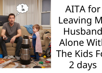 AITA for Leaving My Husband Alone With The Kids For 2 days