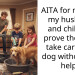 AITA for making my husband and children prove they can take care of a dog without my help?
