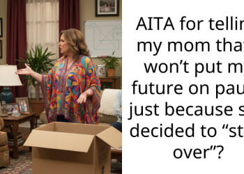 AITA for telling my mom that I won’t put my future on pause just because she decided to “start over”?