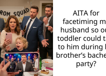 AITA for facetiming my husband so our toddler could talk to him during his brother’s bachelor party?