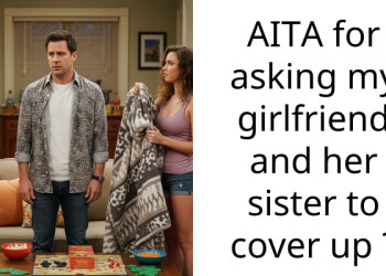 AITA for asking my girlfriend and her sister to cover up ?