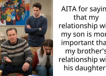 AITA for saying that my relationship with my son is more important than my brother’s relationship with his daughter?
