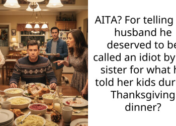 Woman Tells Her Husband He Deserved To Be Called An Idiot For What He Said To Her Nephews About Their Father During Thanksgiving Dinner