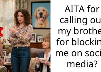 AITA for calling out my brother for blocking me on social media?