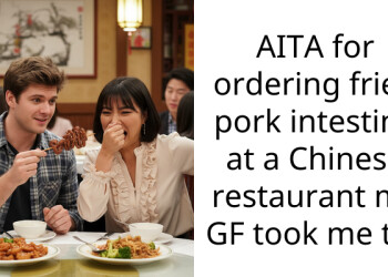 AITA for ordering fried pork intestine at a Chinese restaurant my GF took me to?