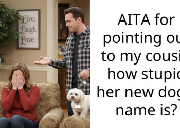 AITA for pointing out to my cousin how stupid her new dog’s name is?