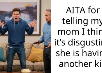 AITA for telling my mom I think it’s disgusting she is having another kid