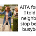 AITA for how I told my neighbor to stop being a busybody?