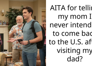 AITA for telling my mom I never intended to come back to the U.S. after visiting my dad?