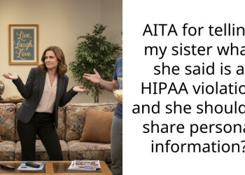 AITA for telling my sister what she said is a HIPAA v***ation and she shouldn’t share personal information?