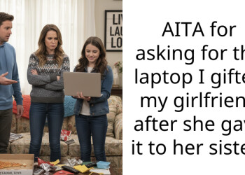 AITA for asking for the laptop I gifted my girlfriend after she gave it to her sister?