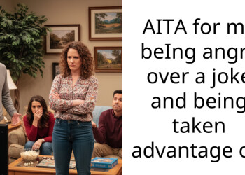 AITA for my beIng angry over a joke and being taken advantage of?