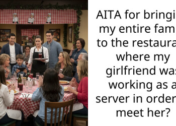 AITA for bringing my entire family to the restaurant where my girlfriend was working as a server in order to meet her?