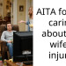 AITA for not caring about my wife’s injury.