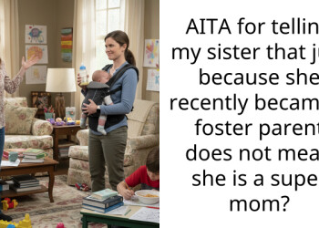 AITA for telling my sister that just because she recently became a foster parent does not mean she is a super mom?