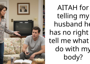 AITAH for telling my husband he has no right to tell me what to do with my body?