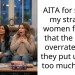 AITA for saying my straight women friends that the D was overrated and they put up with too much for it?