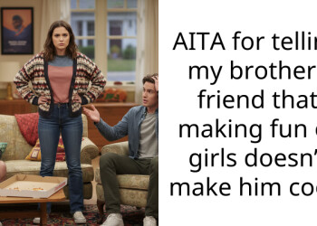 AITA for telling my brothers friend that making fun of girls doesn’t make him cool?