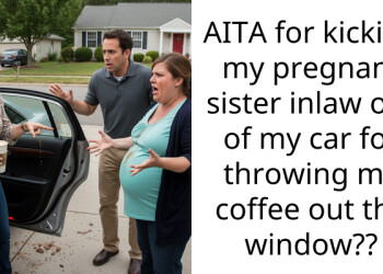 AITA for kicking my pregnant sister inlaw out of my car for throwing my coffee out the window??