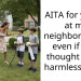 AITA for yelling at my neighbor’s kids, even if they thought it was harmless “fun”?