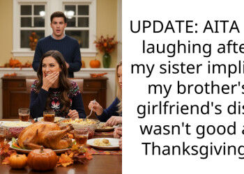 UPDATE: AITA for laughing after my sister implied my brother’s girlfriend’s dish wasn’t good at Thanksgiving?