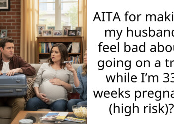 AITA for making my husband feel bad about going on a trip while I’m 33 weeks pregnant (high risk)?