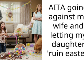 AITA going against my wife and letting my daughter ‘ruin easter’