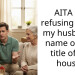 AITA for refusing to put my husband’s name on the t*tle of my house?