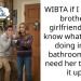WIBTA if I told my brother’s girlfriend that I know what they’re doing in the bathroom and I need her to hurry it up?