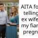 AITA for not telling my ex wife that my fiancé is pregnant?