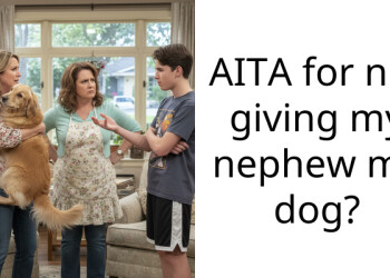 My Sister Banned Me From Seeing My Nephew Because I Refused To Give Away My Dog
