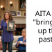 AITA for “bringing up the past”?