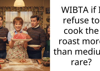 WIBTA if I refuse to cook the roast more than medium rare?