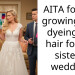 AITA for not growing and dyeing my hair for my sister’s wedding