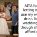 AITA for not letting my SIL use my wedding dress for her wedding even though she can’t afford one?