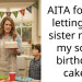 AITA for not letting my sister make my sons birthday cake?