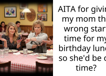 Redditor Gives Her Mom The Wrong Time For Her Birthday Party But She Still Arrives Late