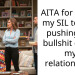 AITA for telling my SIL to stop pushing her bullshit off on my relationship?