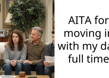 AITA for moving in with my dad full time