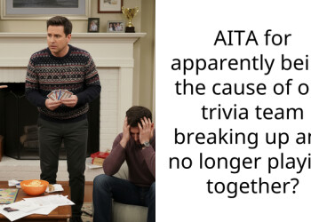AITA for apparently being the cause of our trivia team breaking up and no longer playing together?