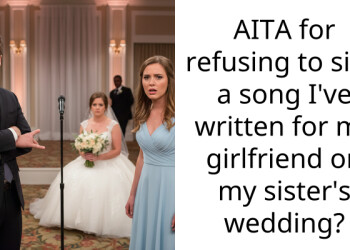 AITA for refusing to sing a song I’ve written for my girlfriend on my sister’s wedding?
